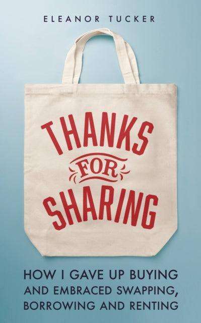 Thanks for Sharing : How I Gave Up Buying and Embraced Swapping, Borrowing and Renting - The Cleeve Bookshop