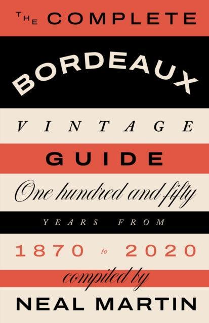 The Complete Bordeaux Vintage Guide : 150 Years from 1870 to 2020 - The Cleeve Bookshop