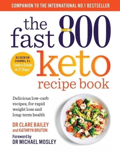 The Fast 800 Keto Recipe Book : Delicious low-carb recipes, for rapid weight loss and long-term health: The Sunday Times Bestseller - The Cleeve Bookshop