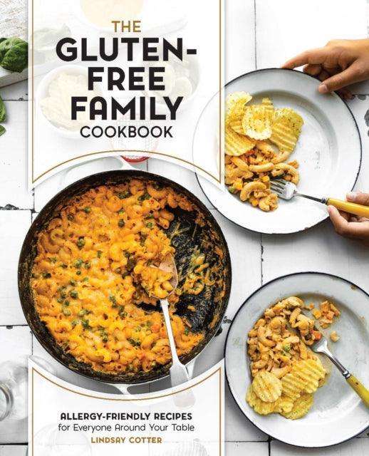 The Gluten-Free Family Cookbook : Allergy-Friendly Recipes for Everyone Around Your Table - The Cleeve Bookshop