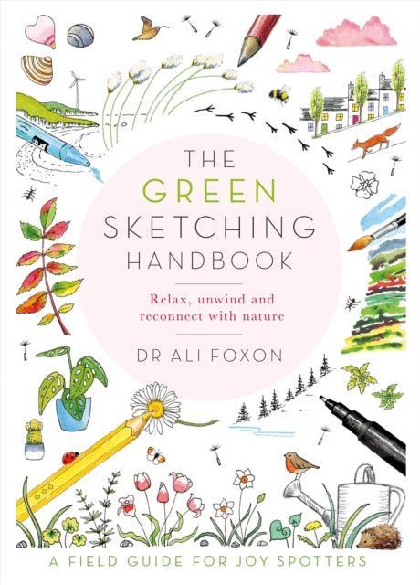 The Green Sketching Handbook : Relax, Unwind and Reconnect with Nature - The Cleeve Bookshop