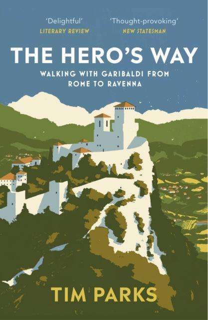 The Hero's Way : Walking with Garibaldi from Rome to Ravenna - The Cleeve Bookshop