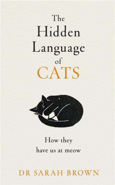 The Hidden Language of Cats : Learn what your feline friend is trying to tell you - The Cleeve Bookshop