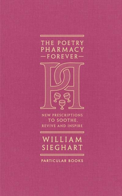 The Poetry Pharmacy Forever : New Prescriptions to Soothe, Revive and Inspire - The Cleeve Bookshop