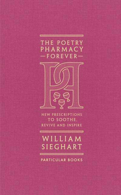 The Poetry Pharmacy Forever : New Prescriptions to Soothe, Revive and Inspire - The Cleeve Bookshop