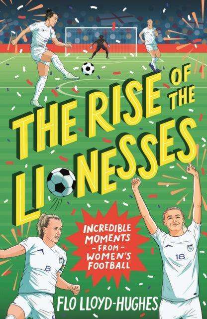 The Rise of the Lionesses: Incredible Moments from Women's Football - The Cleeve Bookshop