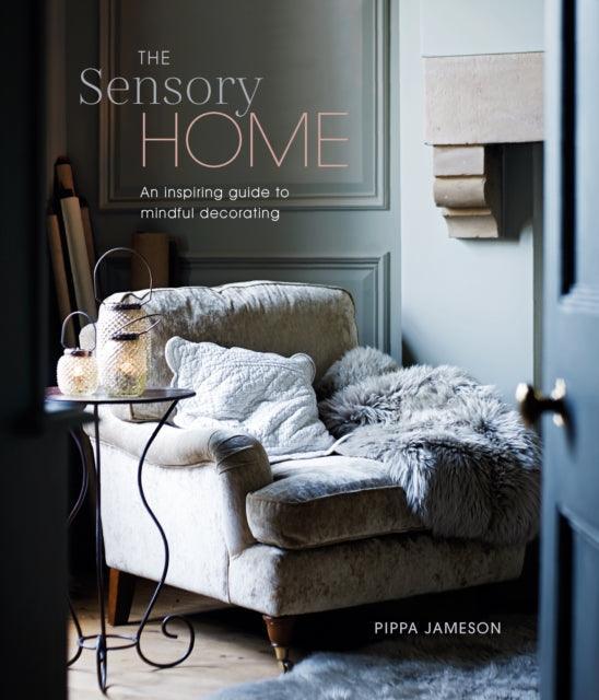 The Sensory Home : An Inspiring Guide to Mindful Decorating - The Cleeve Bookshop