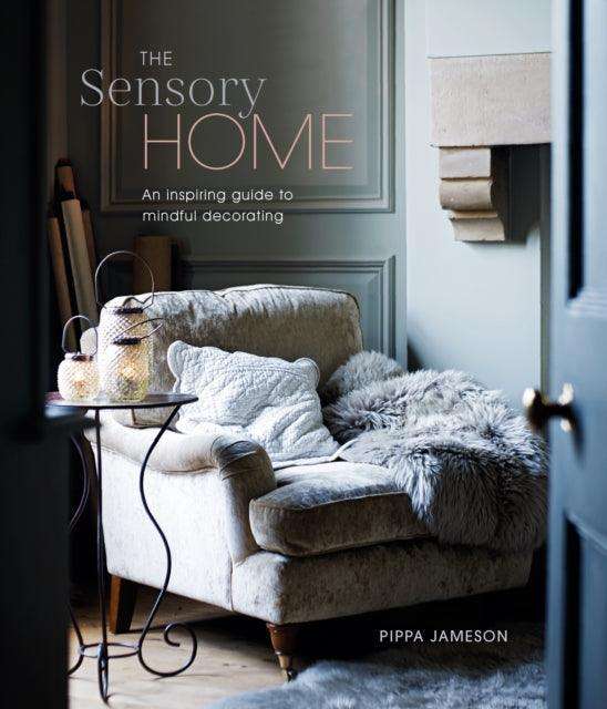 The Sensory Home : An Inspiring Guide to Mindful Decorating - The Cleeve Bookshop