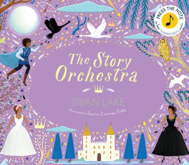 The Story Orchestra: Swan Lake : Press the note to hear Tchaikovsky's music Volume 4 - The Cleeve Bookshop