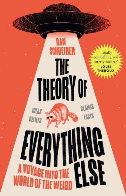 The Theory of Everything Else : A Voyage into the World of the Weird - The Cleeve Bookshop