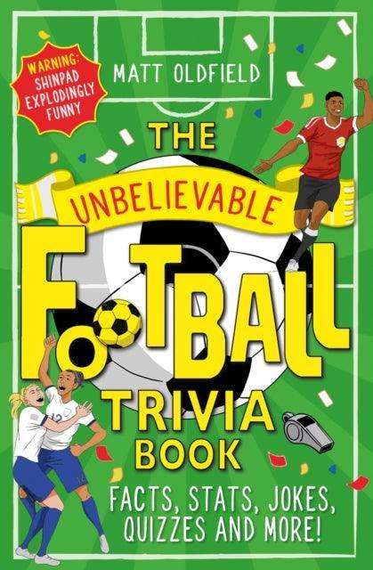 The Unbelievable Football Trivia Book : Facts, Stats, Jokes, Quizzes and More! - The Cleeve Bookshop