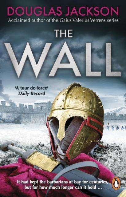 The Wall : The pulse-pounding epic about the end times of an empire - The Cleeve Bookshop