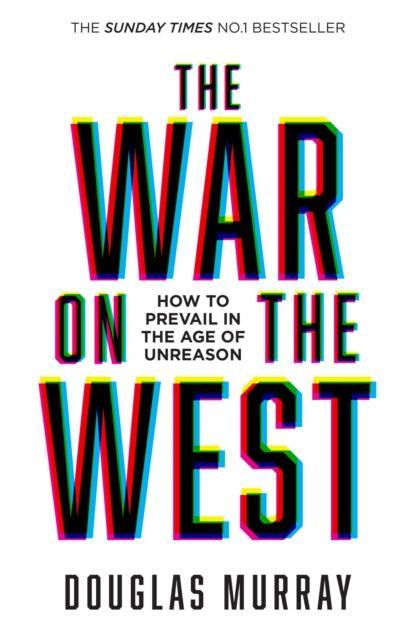 The War on the West : How to Prevail in the Age of Unreason - The Cleeve Bookshop
