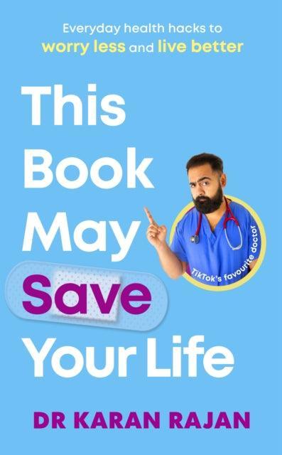This Book May Save Your Life : Everyday Health Hacks to Worry Less and Live Better - The Cleeve Bookshop