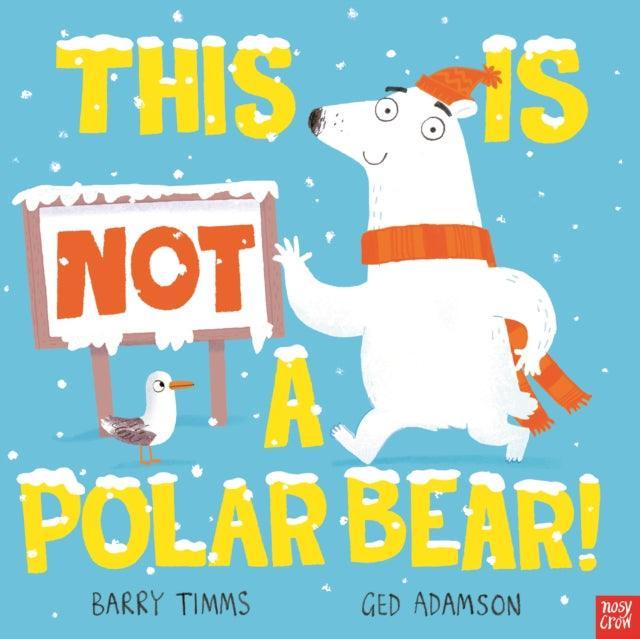 This is NOT a Polar Bear! - The Cleeve Bookshop