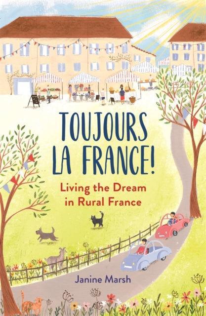 Toujours la France! : Living the Dream in Rural France - The Cleeve Bookshop