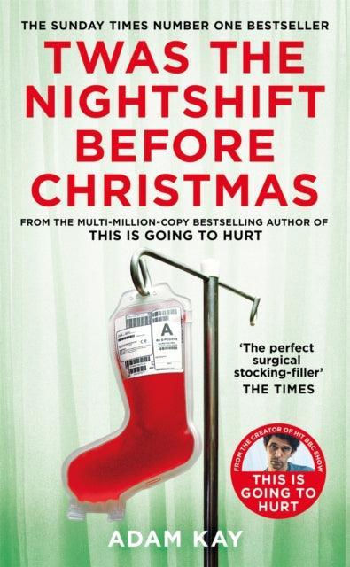 Twas The Nightshift Before Christmas : From the Creator of This is Going to Hurt - The Cleeve Bookshop