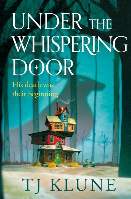 Under the Whispering Door : A cosy fantasy about how to embrace life - and the afterlife - with found family. - The Cleeve Bookshop