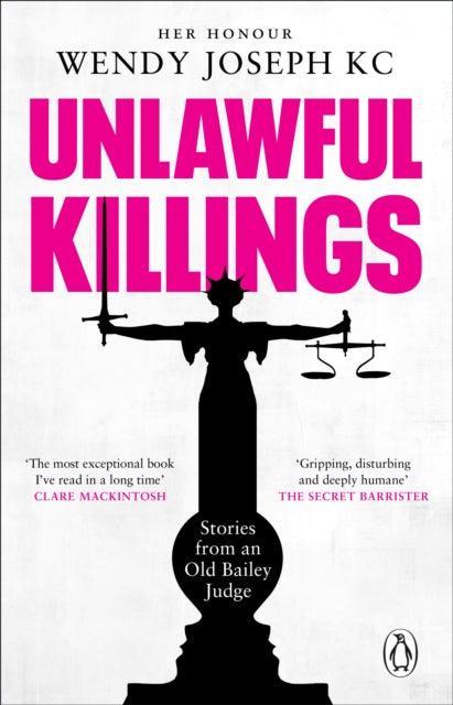 Unlawful Killings : Life, Love and Murder: Trials at the Old Bailey - The instant Sunday Times bestseller - The Cleeve Bookshop