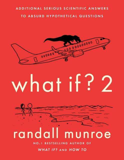 What If?2 : Additional Serious Scientific Answers to Absurd Hypothetical Questions - The Cleeve Bookshop
