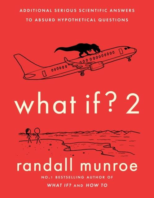 What If?2 : Additional Serious Scientific Answers to Absurd Hypothetical Questions - The Cleeve Bookshop