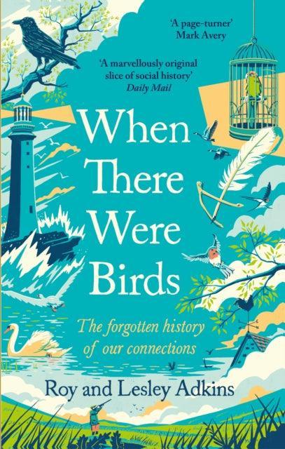 When There Were Birds : The forgotten history of our connections - The Cleeve Bookshop