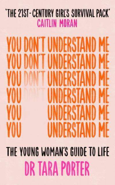 You Don't Understand Me : The Young Woman's Guide to Life - The Sunday Times bestseller - The Cleeve Bookshop