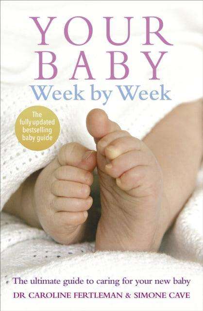 Your Baby Week By Week : The ultimate guide to caring for your new baby - FULLY UPDATED JUNE 2018 - The Cleeve Bookshop