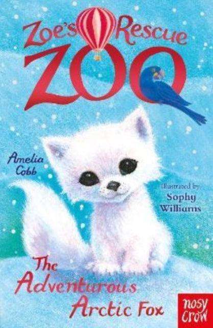 Zoe's Rescue Zoo: The Adventurous Arctic Fox - The Cleeve Bookshop