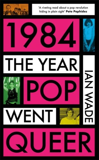 1984: The Year Pop Went Queer - 9781785120817