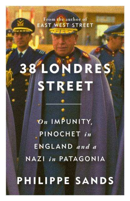 38 Londres Street : On Impunity, Pinochet in England and a Nazi in Patagonia - The Cleeve Bookshop