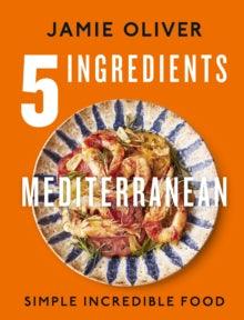 '5 Ingredients - Mediterranean' by Jamie Oliver - The Cleeve Bookshop