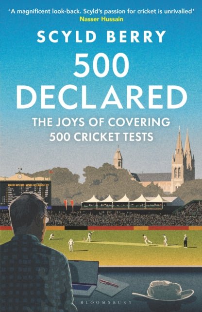 500 Declared : The Joys of Covering 500 Cricket Tests - The Cleeve Bookshop