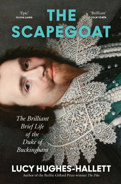 The Scapegoat : The Brilliant Brief Life of the Duke of Buckingham - 9780008126551