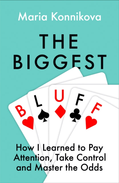 The Biggest Bluff : How I Learned to Pay Attention, Master Myself, and Win - 9780008270872