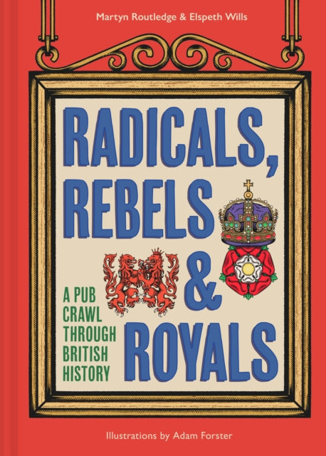 Radicals, Rebels and Royals : A Pub Crawl Through British History - 9780008603946