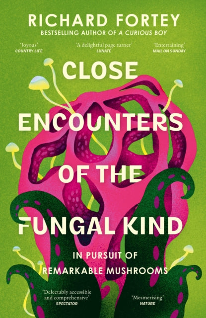 Close Encounters of the Fungal Kind : In Pursuit of Remarkable Mushrooms - 9780008639723