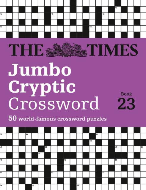 The Times Jumbo Cryptic Crossword Book 23 : The World’s Most Challenging Cryptic Crossword - 9780008673123