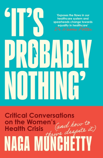 It’s Probably Nothing : Critical Conversations on the Women’s Health Crisis (and How to Thrive Despite it) - 9780008686611