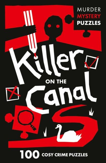 Killer on the Canal : 100 Logic Puzzles to Solve the Murder Mystery - 9780008710057