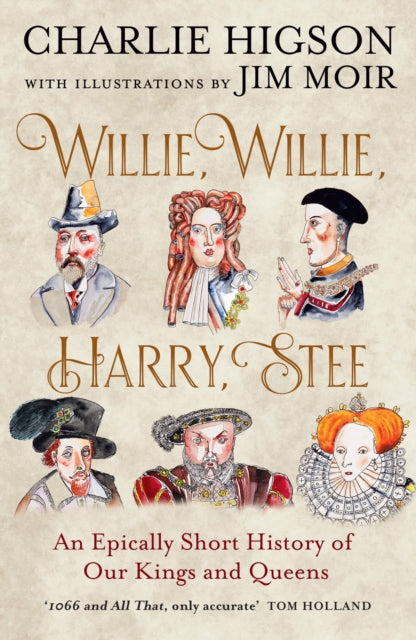 Willie, Willie, Harry, Stee : An Epically Short History of Our Kings and Queens - 9780008741099