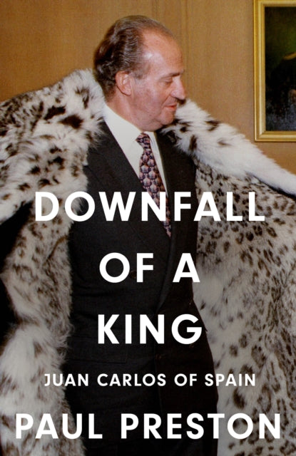 Downfall of a King : Juan Carlos of Spain - 9780008741105