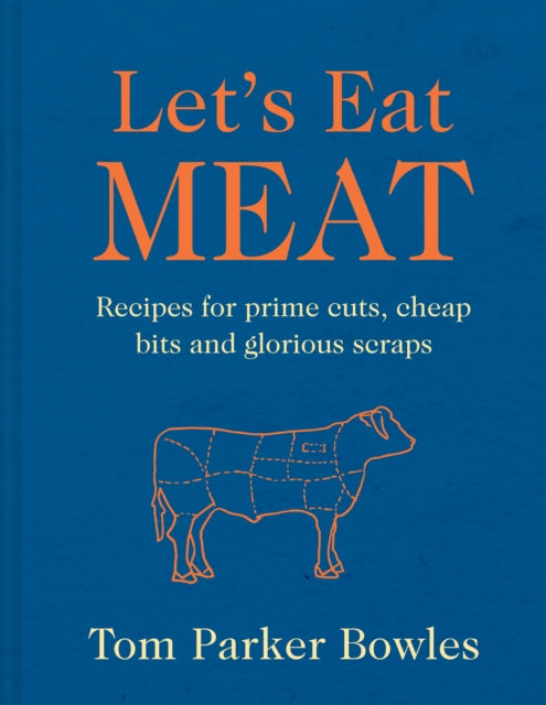 Let’s Eat Meat : Recipes for Prime Cuts, Cheap Bits and Glorious Scraps - 9780008744724