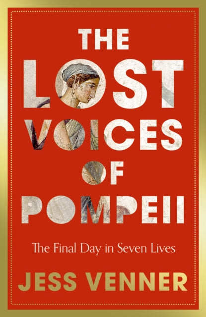 The Lost Voices of Pompeii : The Final Day in Seven Lives - 9780008756802