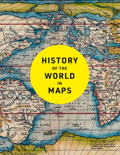 History of the World in Maps : The Ultimate Cartographic Exploration of Our Past - 9780008774714