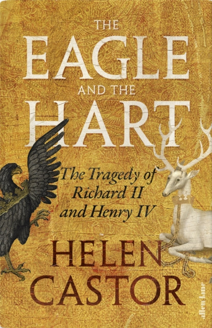 The Eagle and the Hart : The Tragedy of Richard II and Henry IV - 9780241419328