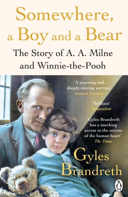Somewhere, a Boy and a Bear : A Biography of A. A. Milne and Winnie-the-Pooh - 9780241582558