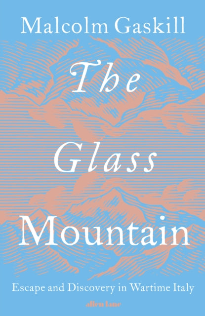The Glass Mountain : Escape and Discovery in Wartime Italy - 9780241622599