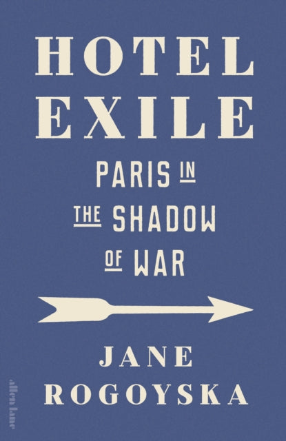 Hotel Exile : Paris in the Shadow of War - 9780241679630