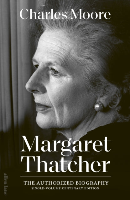 Margaret Thatcher : The Authorized Biography: Single-volume Centenary Edition - 9780241687673
